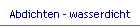 Abdichten - wasserdicht